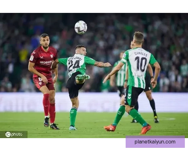 西甲安达卢西亚德比近期走势清晰，塞维利亚与皇家贝蒂斯竞争激烈